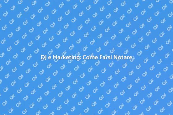 Marketing Musicale per DJ: Fatti Notare!
