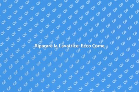 Riparazione Lavatrice: Guida Pratica