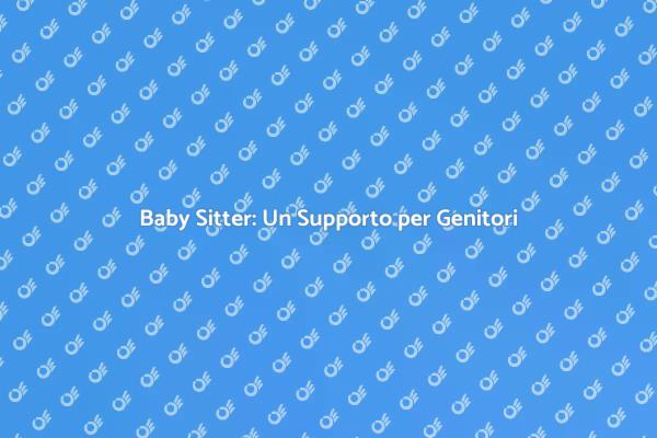 Baby Sitter: La Soluzione per Genitori