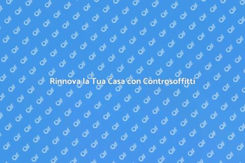 Controsoffitti in Cartongesso: Rinnova Casa