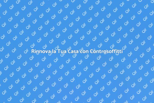 Controsoffitti: la chiave per nuovi spazi