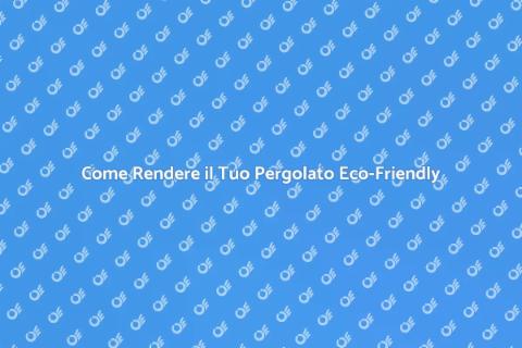 Pergolato in Legno: Sostenibilità Facile