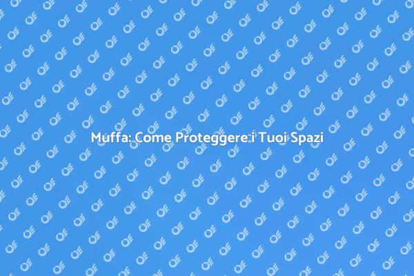 Prevenire la Muffa in Casa: Ecco Come