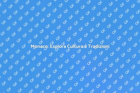 Viaggio a Monaco: Cultura e Tradizioni