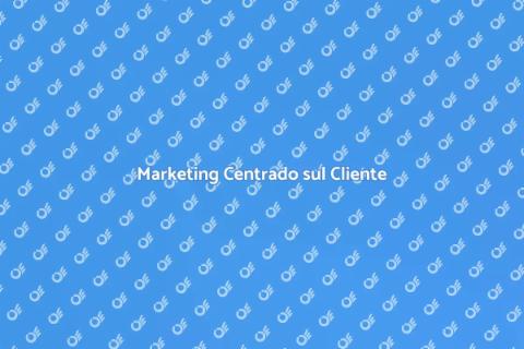 Strategia Marketing Focalizzata Cliente