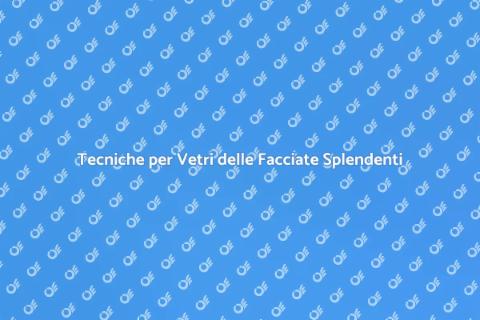 Pulire i Vetri delle Facciate Facile