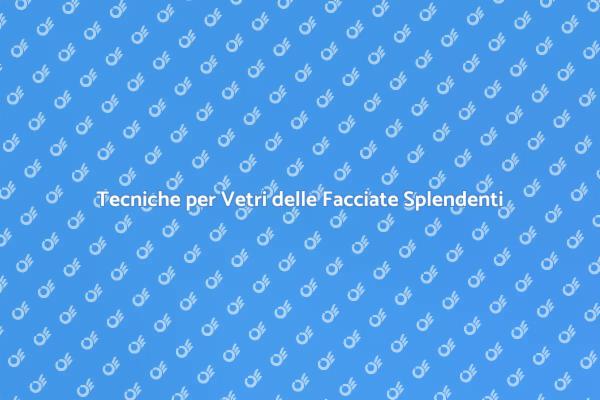 Come Mantenere i Vetri delle Facciate