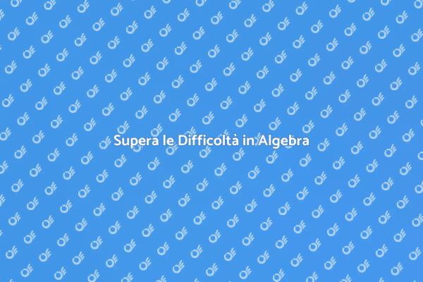 Affronta l'Algebra con un Insegnante