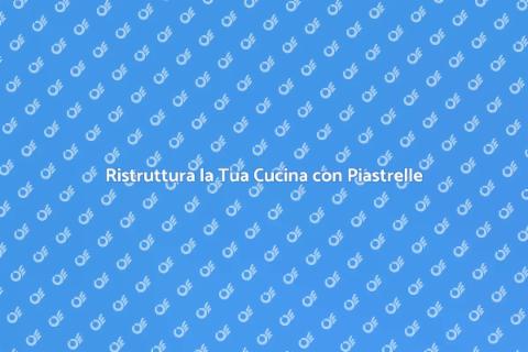 Acquistare Piastrelle per Cucina