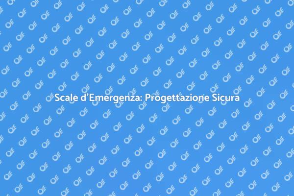 Scale d'Emergenza: Progetta Sicurezza