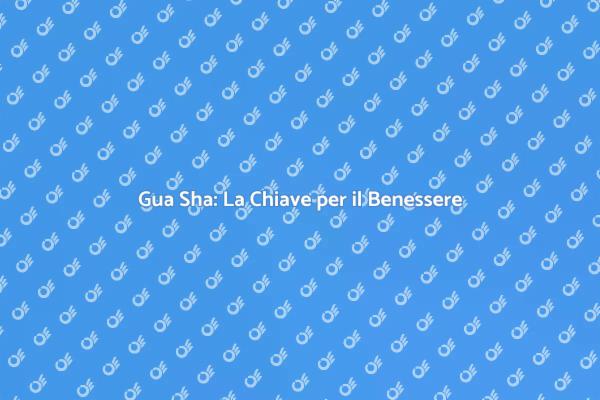 Gua Sha: Riscopri il Benessere Naturale