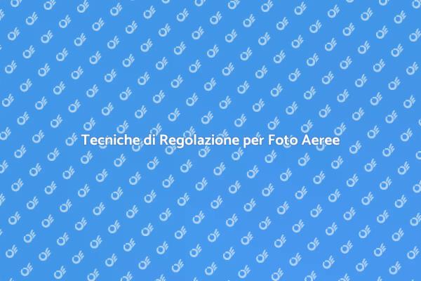 Migliora le Tue Foto Aeree Oggi