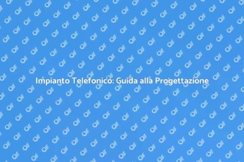 Progettare Impianto Telefonico Aziendale