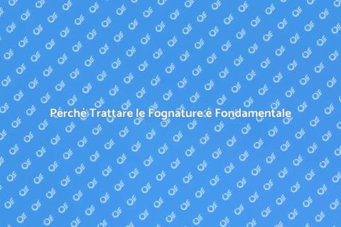Trattamento Fognature: Importanza e Vantaggi