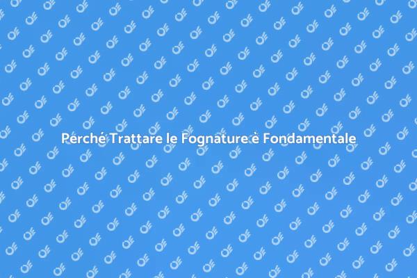 Trattamento Fognature: Perché è Cruciale