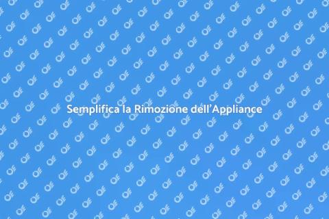 Rimozione dell'Appliance Facile e Veloce