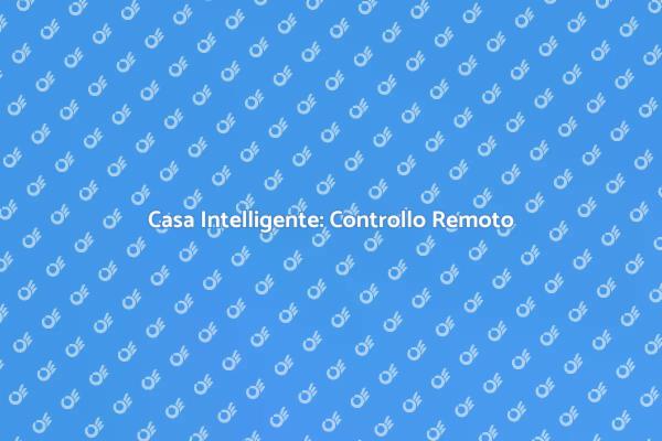 La Casa del Futuro: Controllo Remoto