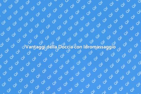 Doccia con Idromassaggio: Vantaggi