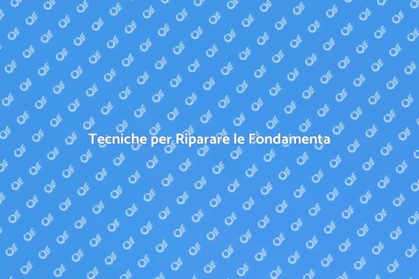 Fondamenta Sicure: Come Ripararle