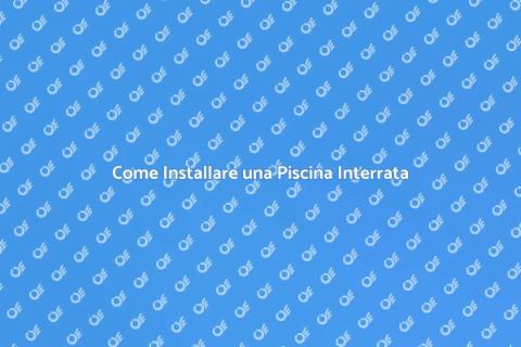 Piscina Interrata: Guida all'Installazione