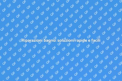 Riparare il bagno: guida utile e veloce