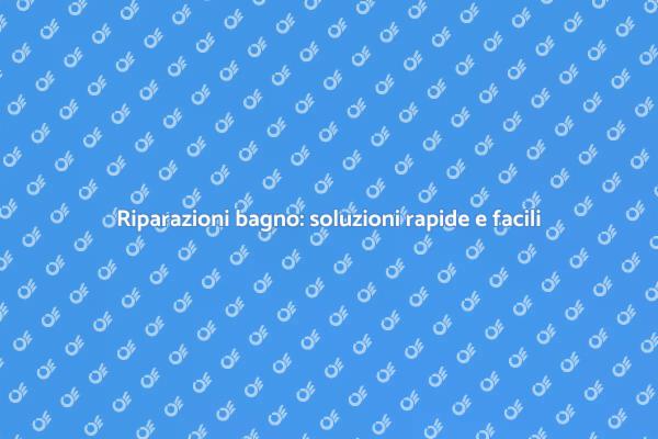 Soluzioni per riparare il bagno efficacemente