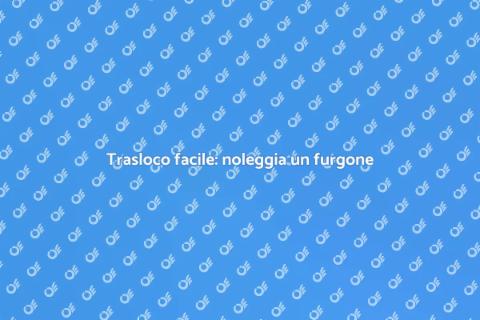 Noleggiare un furgone per trasloco