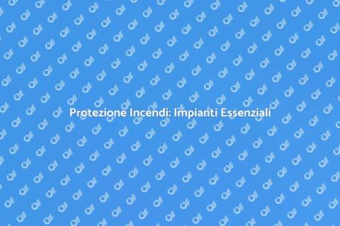 Impianti Antincendio: Sicurezza Prima di Tutto