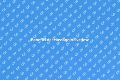 Massaggio Svedese Professionale Benefici