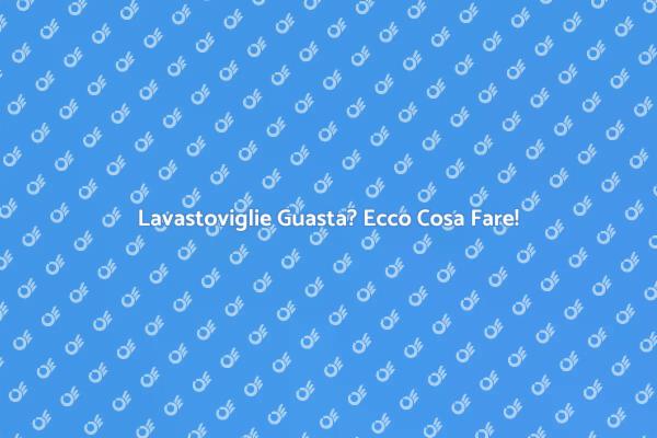 Riparazione Facile della Lavastoviglie
