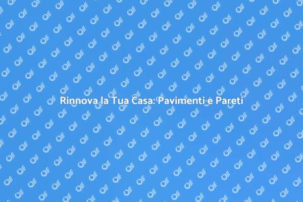 Ristrutturazione: Pavimenti e Pareti