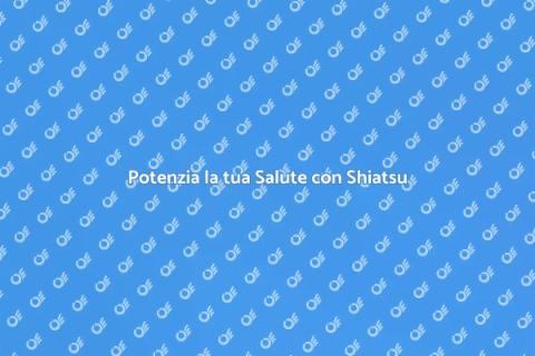 Massaggio Shiatsu e Autoguarigione