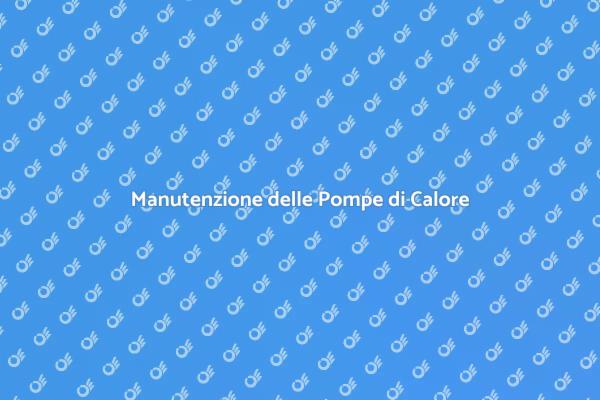 Guida alla Riparazione delle Pompe di Calore