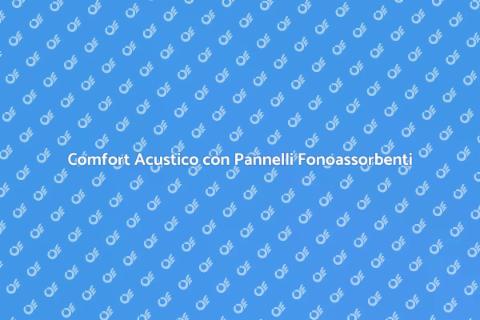 Isolamento Acustico con Pannelli Fonoassorbenti