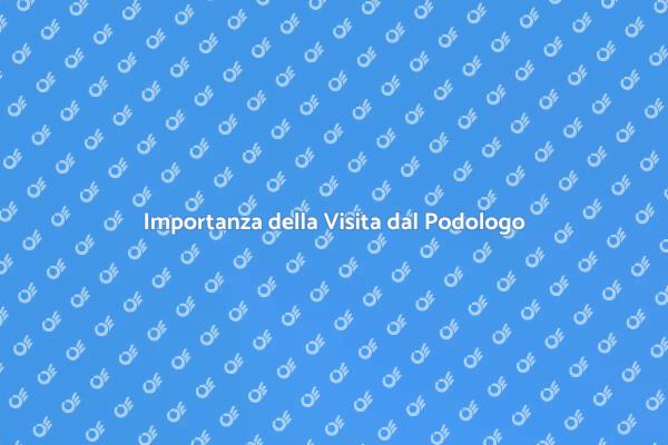 Perché Scegliere un Podologo?