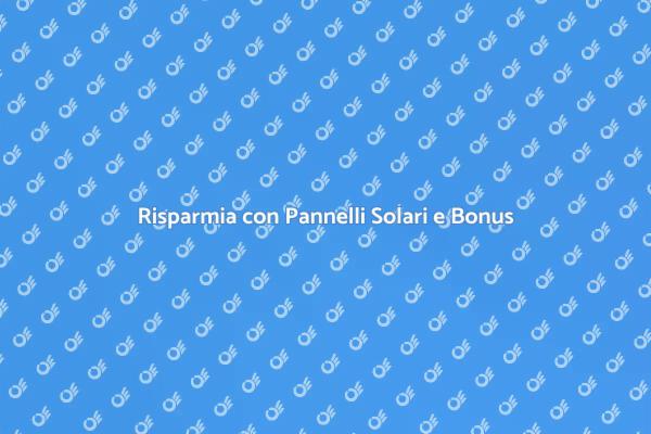 Installare Pannelli Solari: Guida al Bonus