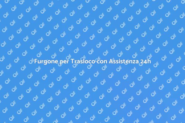 Trasloco? Noleggia un Furgone Oggi!