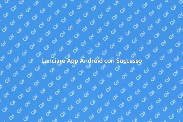Come Pubblicare App Android Correttamente
