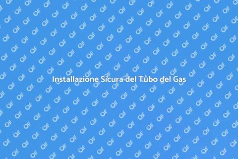 Installare un Tubo del Gas Sicuro