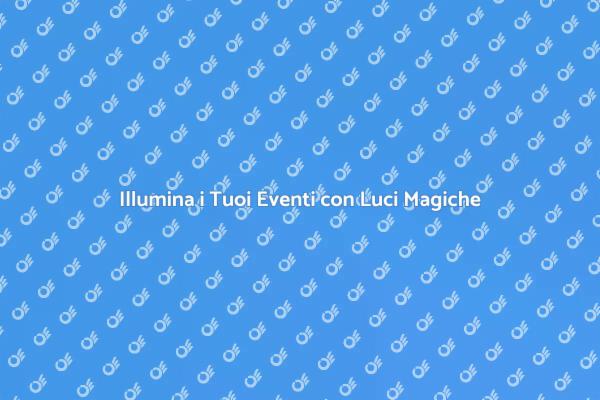 Illumina il Tuo Evento in Modo Unico