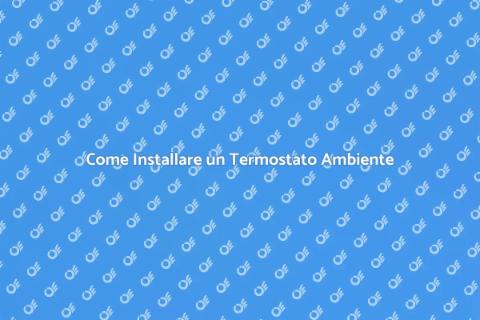 Montaggio Termostato Ambiente: Guida