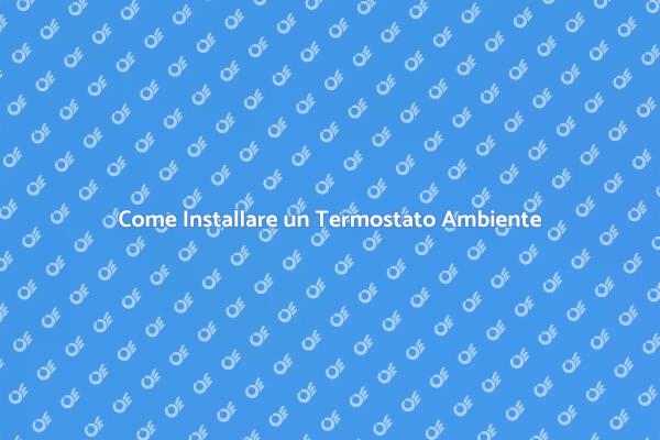 Termostato Ambiente: Installazione Facile