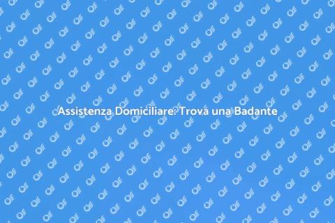 Badante per Assistenza Domiciliare