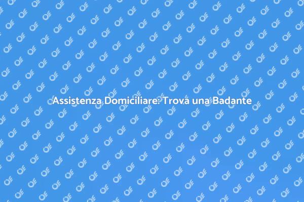 Badante: Un Aiuto Quotidiano