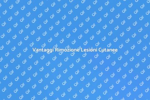 Rimozione Lesioni Cutanee: Vantaggi