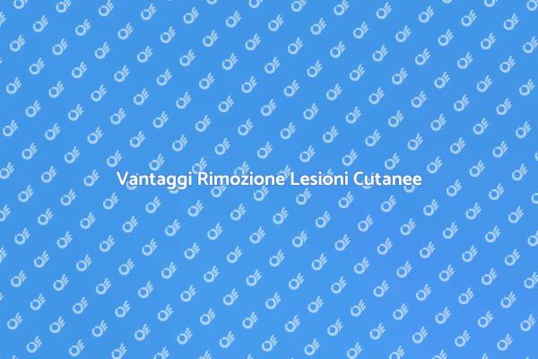 Benefici della Rimozione Cutanea