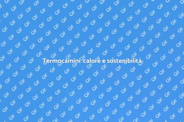 Termocamini per un futuro sostenibile