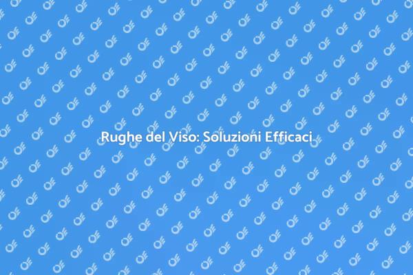 Trattamenti per Rughe del Viso