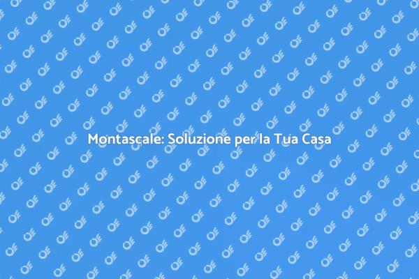 Montascale: Comfort e Indipendenza