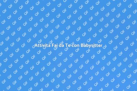 La Babysitter per Attività Fai da Te